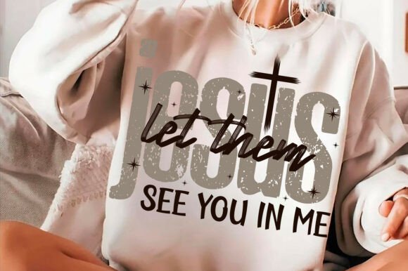 Jesus Let Them See You in Me SVG Christ: A Graphic Designer’s Take on Faith-Based T-Shirt Designs