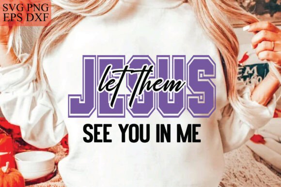 Jesus Let Them See You in Me SVG Christi: A Faith-Focused Graphic for T-Shirt Designs and Content Visuals