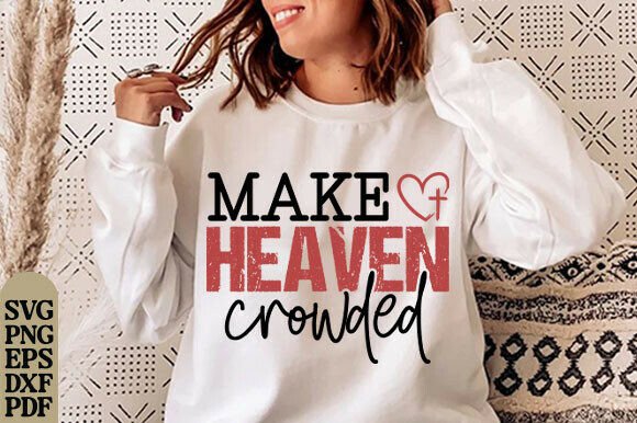 Make Heaven Crowded SVG Graphics for T-Shirt Designs